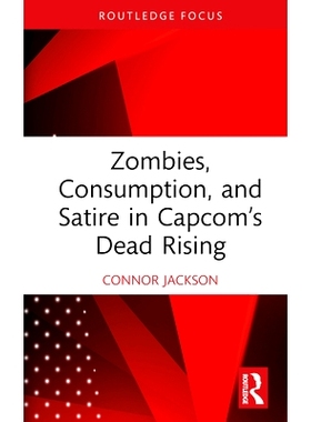 预订 Zombies, Consumption, and Satire in Capcom’s Dead Rising 卡普空公司丧尸围城中的僵尸、消费与讽刺: 9781032740027