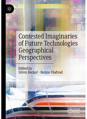 预订 Contested Imaginaries of Future Technologies: Geographical Perspectives 未来技术的争议想象：地理展望: 9783032114969
