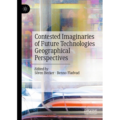 预订 Contested Imaginaries of Future Technologies: Geographical Perspectives 未来技术的争议想象：地理展望: 9783032114969