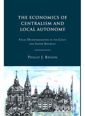 预订 The Economics of Centralism and Local Autonomy: Fiscal Decentralization in the Czech and Slovak Republics: 97813492