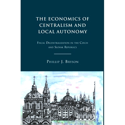 预订 The Economics of Centralism and Local Autonomy: Fiscal Decentralization in the Czech and Slovak Republics: 97813492