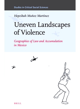 预订 Uneven Landscapes of Violence: Geographies of Law and Accumulation in Mexico 暴力失衡：墨西哥的法律地理与集聚: 9789