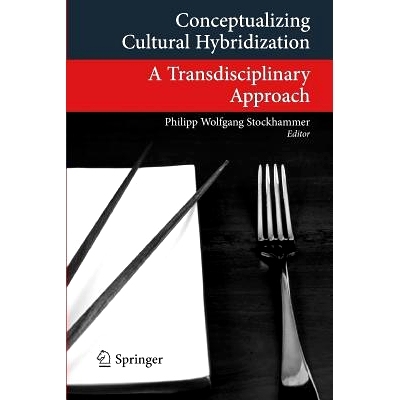 预订 Conceptualizing Cultural Hybridization: A Transdisciplinary Approach 概念化文化交融：跨学科方法: 9783642218453