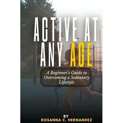 预订 Active at Any Age: A Beginner’s Guide to Overcoming a Sedentary Lifestyle: 9798333839893