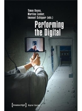 预订 Performing the Digital: Performativity and Performance Studies in Digital Cultures: 9783837633559