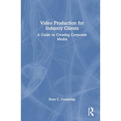 预订 Video Production for Industry Clients A Guide to Creating Corporate Media 为行业客户制作视频：企业媒体创作指南 9781
