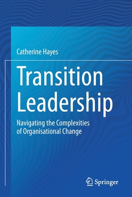 【预订】Transition Leadership: Navigating the Complexities of Organisational Change
