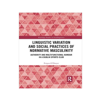 [预订]Linguistic Variation and Social Practices of Normative Masculinity 9781032336817