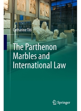 预订 The Parthenon Marbles and International Law 帕台农神庙大理石与国际法: 9783031263569