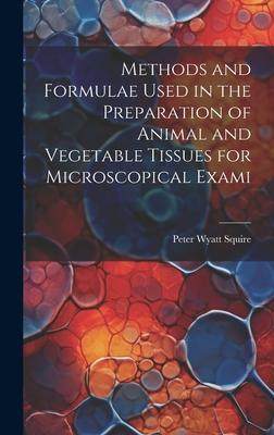 [预订]Methods and Formulae Used in the Preparation of Animal and Vegetable Tissues for Microscopical Exami 9781020927355