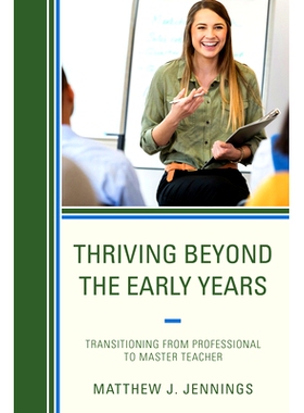 预订 Thriving Beyond the Early Years: Transitioning from Professional to Master Teacher 早期繁荣之外：从专业人士向大师级