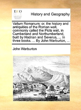 预订 Vallum Romanum: Or, the History and Antiquities of the Roman Wall, Commonly Called the Picts Wall, in Cumberland an