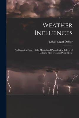 [预订]Weather Influences; an Empirical Study of the Mental and Physiological Effects of Definite Meteorolo 9781017714043