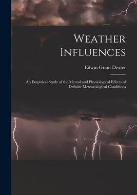 [预订]Weather Influences; an Empirical Study of the Mental and Physiological Effects of Definite Meteorolo 9781017714043