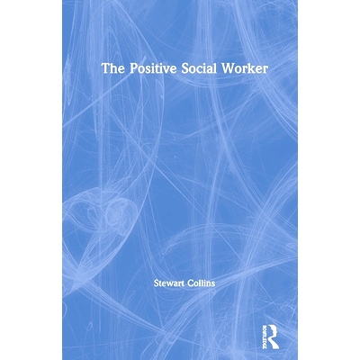 预订 The Positive Social Worker 积极的社会工作者: 9781138300255