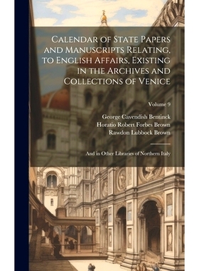 预订 Calendar of State Papers and Manuscripts Relating, to English Affairs, Existing in the Archives and Collections of