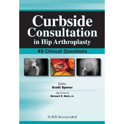 预订 Curbside Consultation in Hip Arthroplasty 49 Clinical Questions 髋关节置换术路边咨询:49 个临床问题 9781556428302