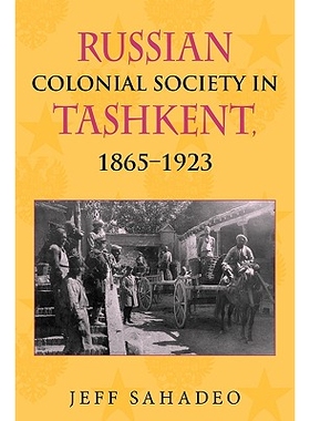 预订 Russian Colonial Society in Tashkent, 1865-1923 塔什干的俄罗斯殖民社会 1865-1923（Hardcover：9780253348203，2007）: