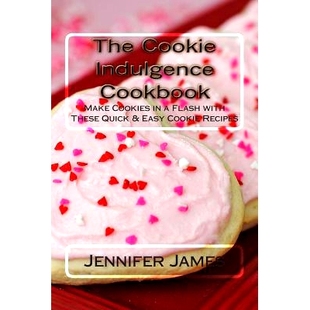 Cookies The Make Indulgence Easy Quick Recipes with Cookbook These Cookie 预订 9781502548313 Flash