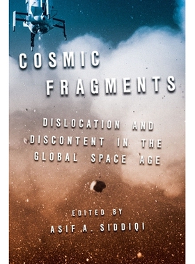 预订 Cosmic Fragments: Dislocation and Discontent in the Global Space Age 宇宙碎片：全球太空时代的错位与不满: 9780822948