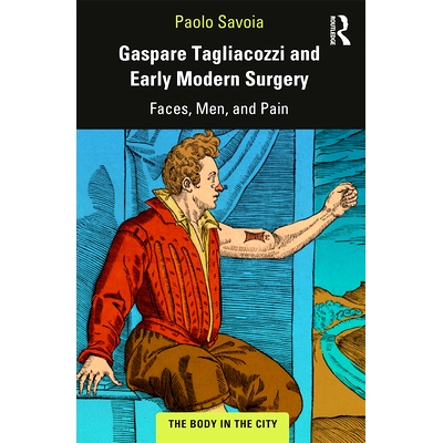 预订 Gaspare Tagliacozzi and Early Modern Surgery: Faces, Men, and Pain 加斯帕雷·塔利亚科齐与近代早期的外科：面孔、男人