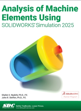 预订 Analysis of Machine Elements Using SOLIDWORKS Simulation 2025 使用 SOLIDWORKS Simulation 2025进行机械元件分析: 9781