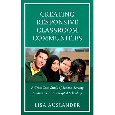 预订 Creating Responsive Classroom Communities: A Cross-Case Study of Schools Serving Students with Interrupted Schoolin