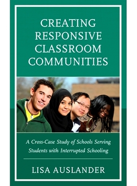 预订 Creating Responsive Classroom Communities: A Cross-Case Study of Schools Serving Students with Interrupted Schoolin