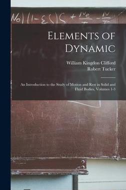 [预订]Elements of Dynamic: An Introduction to the Study of Motion and Rest in Solid and Fluid Bodies, Volu 9781016952545