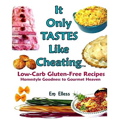 预订 It Only Tastes Like Cheating: Low Carb Gluten Free Recipes - Homestyle Goodness to Gourmet Heaven: 9780985822484