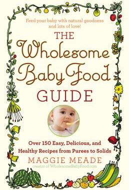 【预售】The Wholesome Baby Food Guide: Over 150 Easy, Delicious, and Healthy Recipes from Purees to Solids