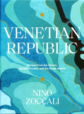 预订 Venetian Republic: Recipes from the Veneto, Adriatic Croatia, and the Greek Islands: 9781623719432