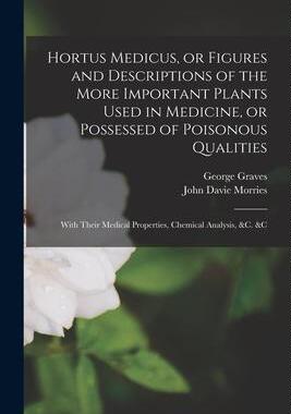 [预订]Hortus Medicus, or Figures and Descriptions of the More Important Plants Used in Medicine, or Posses 9781013989537