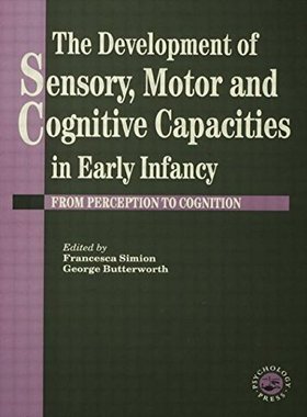 【预订】The Development Of Sensory, Motor And Cognitive Capacities In Early Infancy