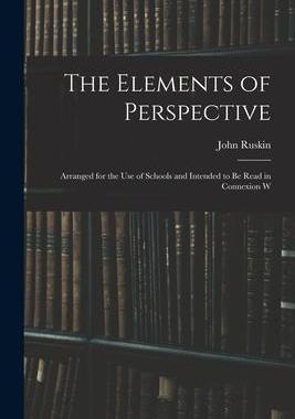 [预订]The Elements of Perspective: Arranged for the use of Schools and Intended to be Read in Connexion W 9781015965089
