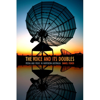 预订 Voice & its Doubles: Media & Music in Northern Australia 声音及其双重奏：澳大利亚北部的媒体与音乐（平装）: 97808223