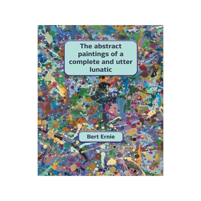 [预订]The abstract paintings of a complete and utter lunatic 9780648551409