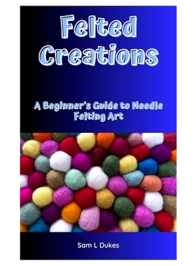 预订 Felted Creations: A Beginner’s Guide to Needle Felting Art: 9798336504668