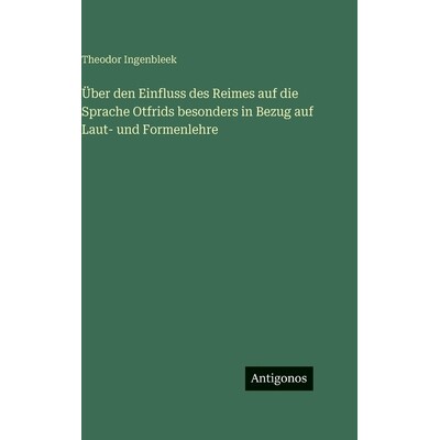 预订 Über den Einfluss des Reimes auf die Sprache Otfrids besonders in Bezug auf Laut- und Formenlehre: 9783386948128
