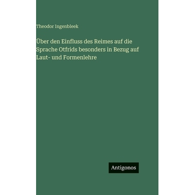 预订 Über den Einfluss des Reimes auf die Sprache Otfrids besonders in Bezug auf Laut- und Formenlehre: 9783386948128