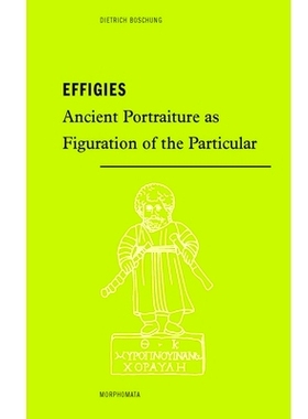 预订 Effigies: Ancient Portraiture as Figuration of the Particular. Translated from German by Ross Brendle 肖像：古代肖