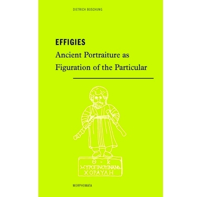 预订 Effigies: Ancient Portraiture as Figuration of the Particular. Translated from German by Ross Brendle 肖像：古代肖
