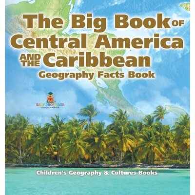 预订 The Big Book of Central America and the Caribbean - Geography Facts Book Children’s Geography & Culture Books 9798