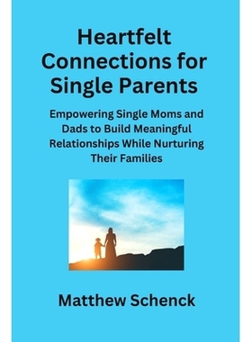 预订 Heartfelt Connections for Single Parents: Empowering Single Moms and Dads to Build Meaningful Relationships While N