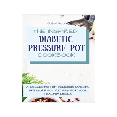 [预订]The Inspired Diabetic Pressure Pot Cookbook: A Collection of Delicious Diabetic Pressure Pot Recipes 9781803424095