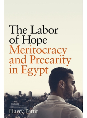 预订 The Labor of Hope: Meritocracy and Precarity in Egypt 希望的劳动：埃及的精英管理与不稳定: 9781503637443