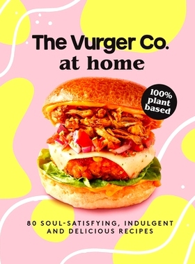 预订 The Vurger Co. at Home: 80 Soul-Satisfying, Indulgent and Delicious Vegan Fast Food Recipes: 9780008545963