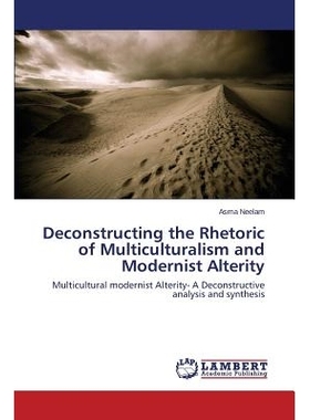 预订 Deconstructing the Rhetoric of Multiculturalism and Modernist Alterity: 9783659710766