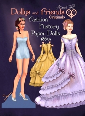 预订 Dollys and Friends Originals Fashion History Paper Dolls, 1860s: Fashion Craft Vintage Dress Up Collection of Victo