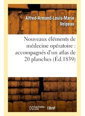 预订 Nouveaux Éléments de Médecine Opératoire Accompagnés d’Un Atlas de 20 Planches, Gravées Tome 4 手术医学的新